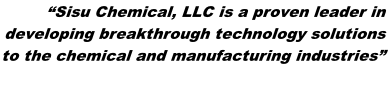 “Sisu Chemical, LLC is a proven leader in developing breakthrough technology solutions to the chemical and manufacturing industries”